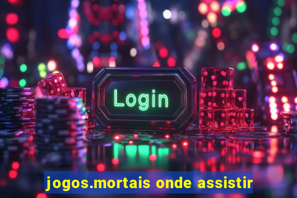 jogos.mortais onde assistir